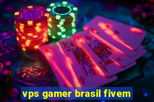 vps gamer brasil fivem